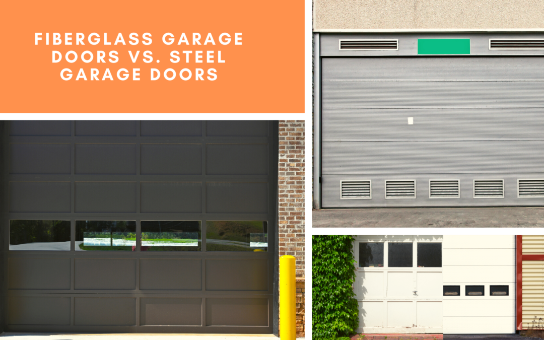 Fiberglass Garage Doors Vs. Steel Garage Doors
