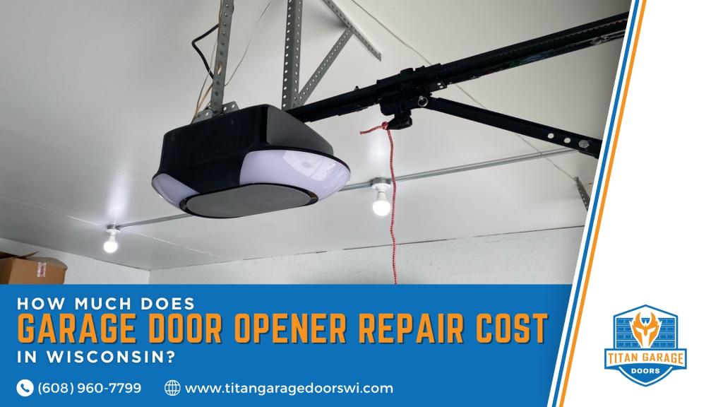 How Much Does Garage Door Opener Repair Cost in Wisconsin?
